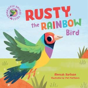 Rusty, The Rainbow Bird by Aleesah Darlison & Mel Matthews