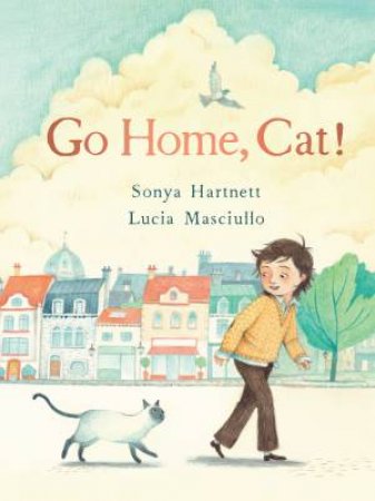 Go Home, Cat! by Sonya Hartnett & Lucia Masciullo