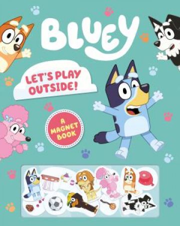 Bluey: Let’s Play Outside! A Magnet Book by Various