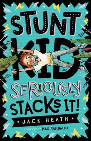 Stunt Kid Seriously Stacks It! by Jack Heath