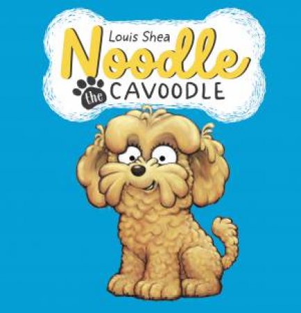 Noodle The Cavoodle by Louis Shea & Louis Shea