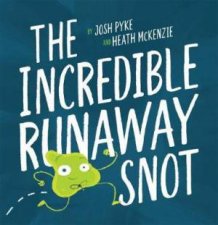The Incredible Runaway Snot