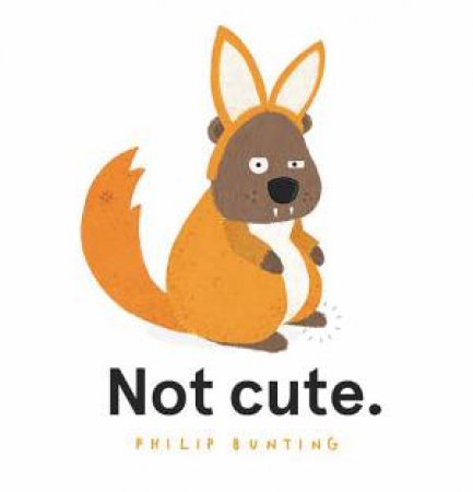 Not Cute by Philip Bunting