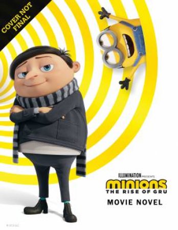 Minions The Rise Of Gru: Movie Novel by Various