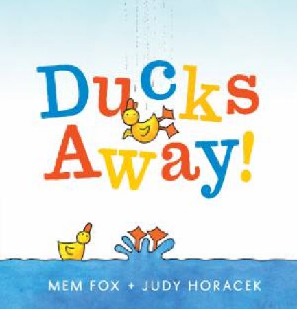 Ducks Away! by Mem Fox & Judy Horacek