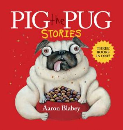 Pig The Pug Stories by Aaron Blabey & Aaron Blabey