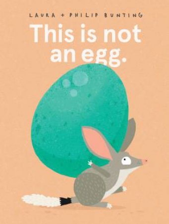 This Is Not An Egg. by Laura Bunting & Philip Bunting