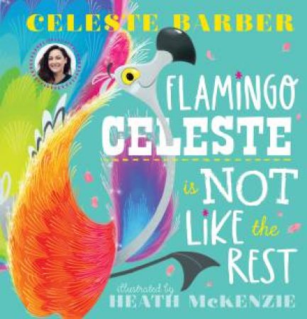 Flamingo Celeste Is Not Like The Rest by Celeste Barber & Heath McKenzie