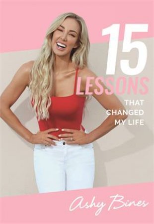 15 Lessons That Changed My Life by Ashy Bines
