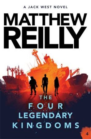 The Four Legendary Kingdoms by Matthew Reilly