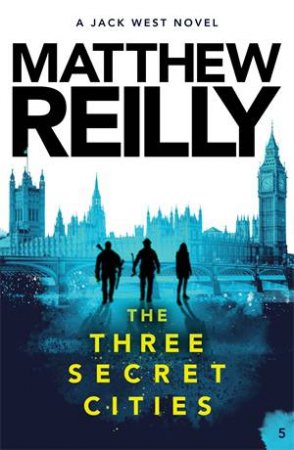 The Three Secret Cities by Matthew Reilly