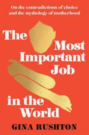 The Most Important Job In The World by Gina Rushton