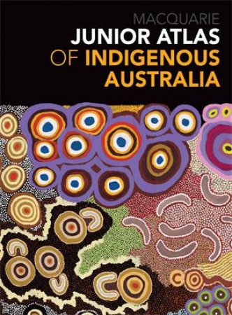 Junior Atlas Of Indigenous Australia by Macquarie Dictionary