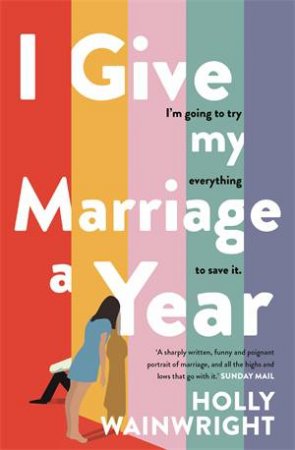 I Give My Marriage A Year by Holly Wainwright