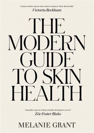 The Modern Guide To Skin Health by Melanie Grant