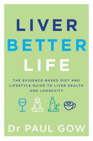 Liver Better Life by Dr Paul Gow