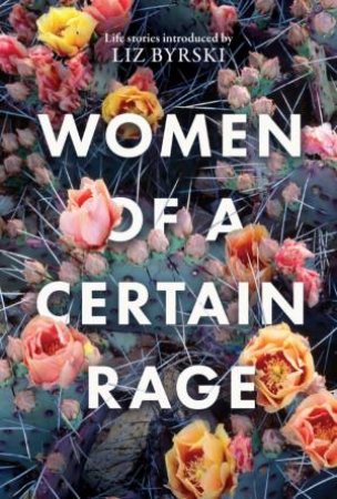 Women Of A Certain Rage by Liz Byrski
