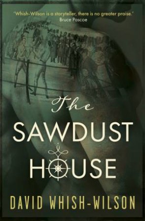 The Sawdust House by David Whish-Wilson