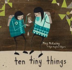 Ten Tiny Things by Meg McKinlay & Kyle Hughes-Odgers