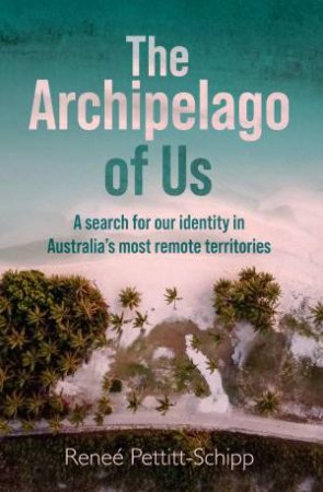 The Archipelago of Us by Rene Pettitt-Schipp