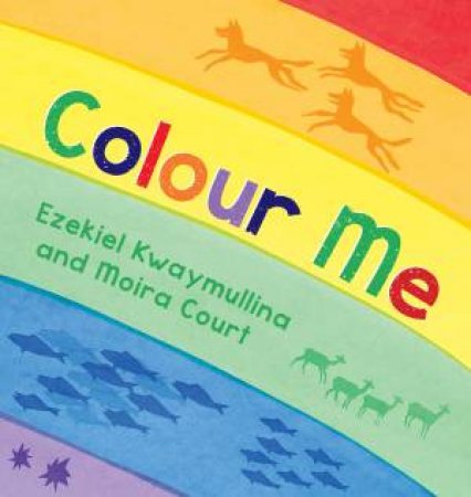Colour Me by Ezekiel Kwaymullina & Moira Court