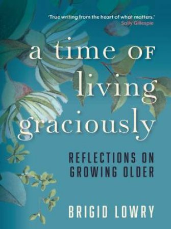 A Time of Living Graciously by Brigid Lowry