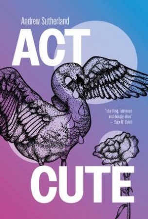 Act Cute by Andrew Sutherland