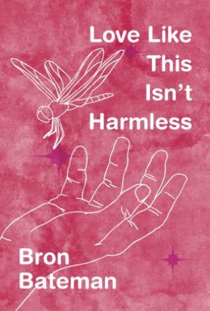 Love Like This Isn't Harmless by Bron Bateman