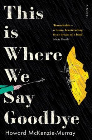 This Is Where We Say Goodbye by Howard McKenzie-Murray