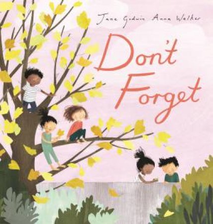 Don't Forget by Jane Godwin & Anna Walker