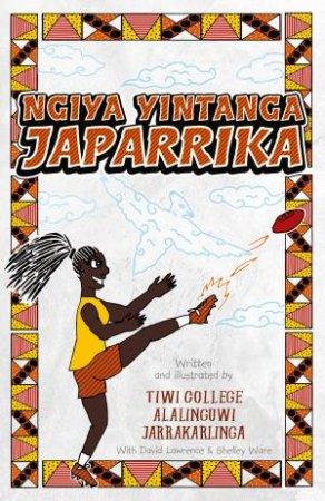 Ngiya Yintanga Japarrika by Alalinguwi Jarrakarlinga & Shelley Ware & David Lawrence