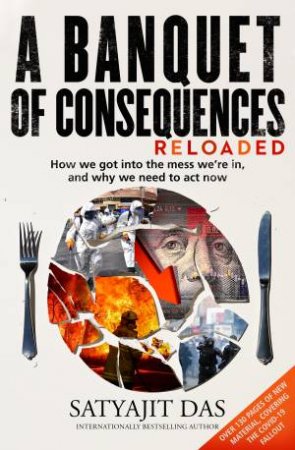 A Banquet Of Consequences Reloaded by Satyajit Das