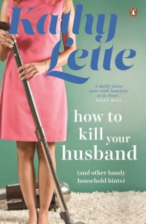 How To Kill Your Husband (And Other Handy Household Hints) by Kathy Lette