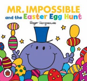 Mr Men: Mr Impossible And The Easter Egg Hunt by Roger Hargreaves