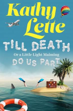 Till Death, Or A Little Light Maiming, Do Us Part by Kathy Lette