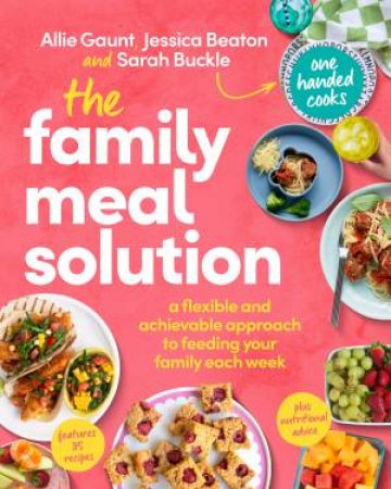 The Family Meal Solution by Allie Gaunt & Jessica Beaton