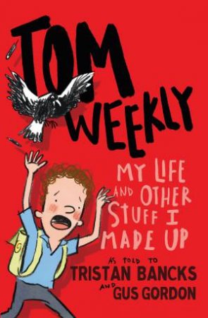 My Life And Other Stuff I Made Up by Tristan Bancks & Gus Gordon