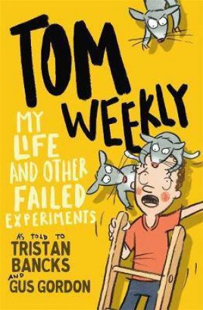 My Life And Other Failed Experiments by Tristan Bancks & Gus Gordon