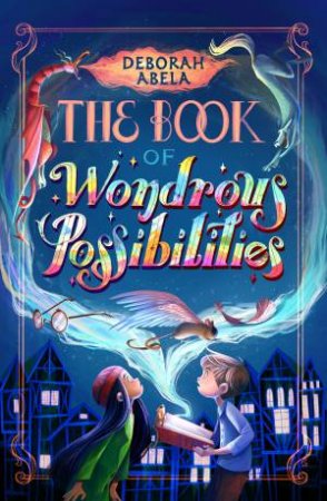 The Book Of Wondrous Possibilities by Deborah Abela