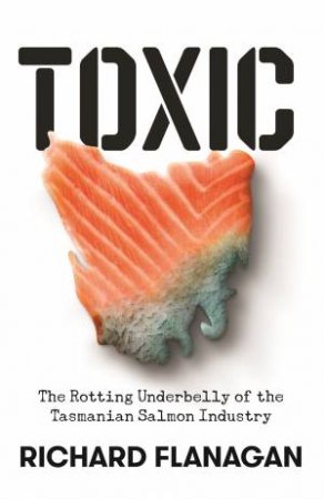 Toxic by Richard Flanagan