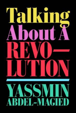 Talking About A Revolution by Yassmin Abdel-Magied