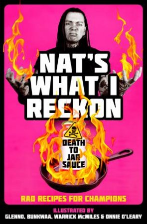 Death To Jar Sauce: Rad Recipes For Champions by Nat's What I Reckon