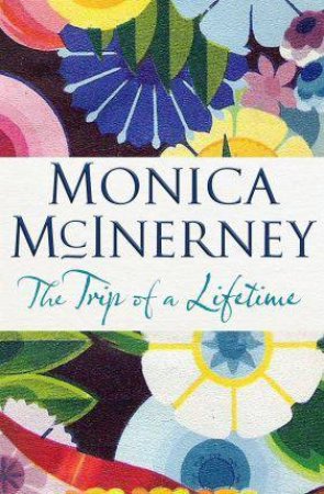 The Trip Of A Lifetime by Monica McInerney