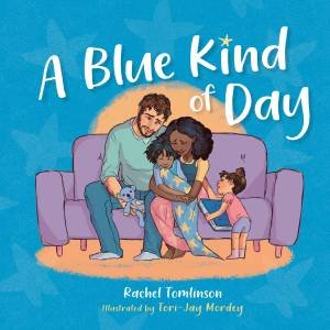 A Blue Kind Of Day by Rachel Tomlinson & Tori-Jay Mordey