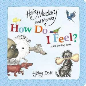 Hairy Maclary And Friends How Do I Feel by Lynley Dodd
