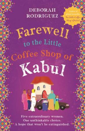Farewell To The Little Coffee Shop Of Kabul by Deborah Rodriguez
