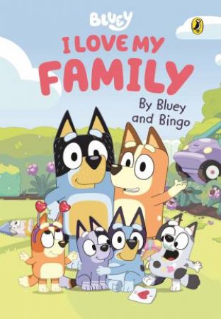 Bluey: I Love My Family by Bluey