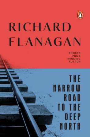 The Narrow Road To The Deep North by Richard Flanagan