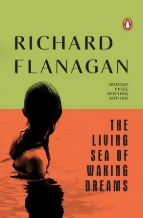 The Living Sea of Waking Dreams by Richard Flanagan