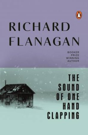 The Sound Of One Hand Clapping by Richard Flanagan